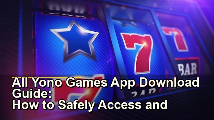 All Yono Games App Download Guide: सुरक्षित और आसान तरीका