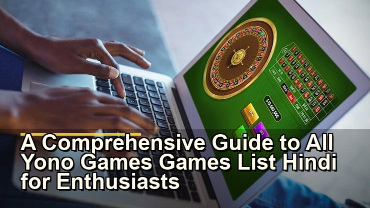 A Comprehensive Guide to All Yono Games Games List Hindi for Enthusiasts