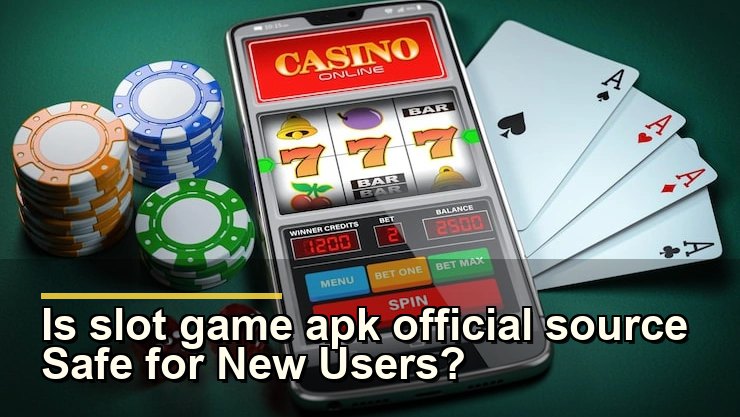 Is slot game apk official source Safe for New Users?