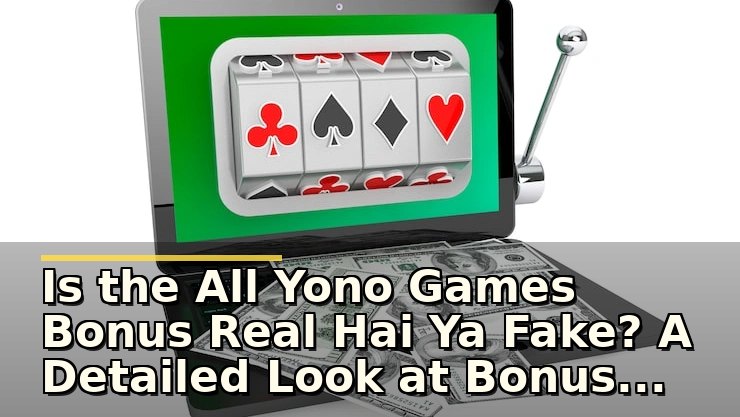 क्या all yono games bonus real hai ya fake? जानिए Yono Slots और Slot APK के बारे में पूरी जानकारी
