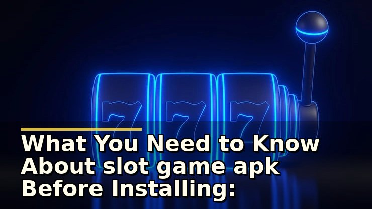 Slot Game APK Before Installing: सुरक्षा और गेमिंग अनुभव के लिए जरूरी बातें