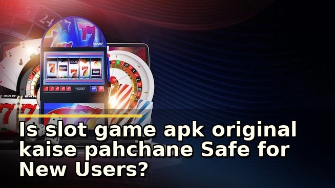 Slot Game APK Original Kaise Pahchane: सुरक्षित और असली ऐप की पहचान कैसे करें?