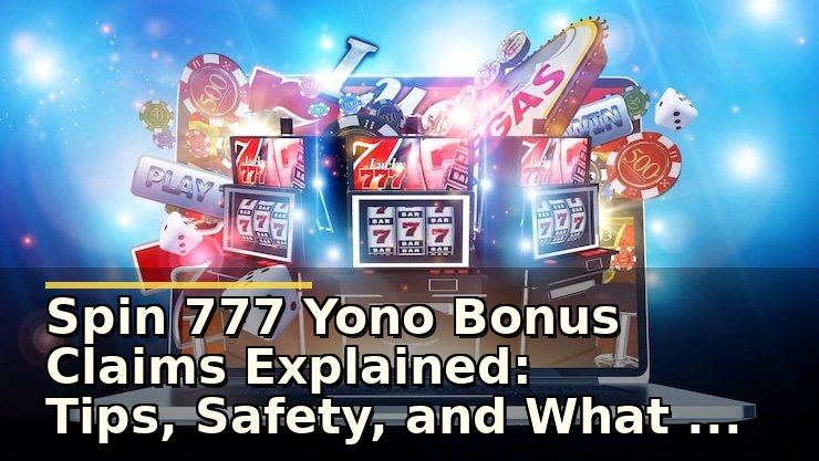 Spin 777 Yono Bonus Claims Explained: सुरक्षित Slot APK के साथ RTP और बोनस का सही इस्तेमाल
