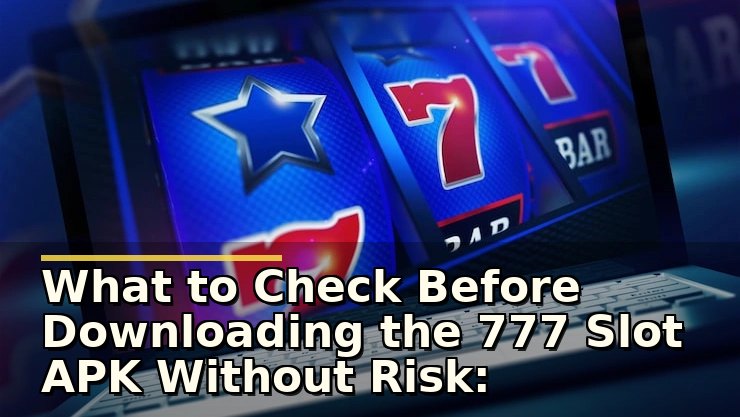 777 slot apk without risk: कैसे सुनिश्चित करें कि गेमिंग अनुभव सुरक्षित और भरोसेमंद हो