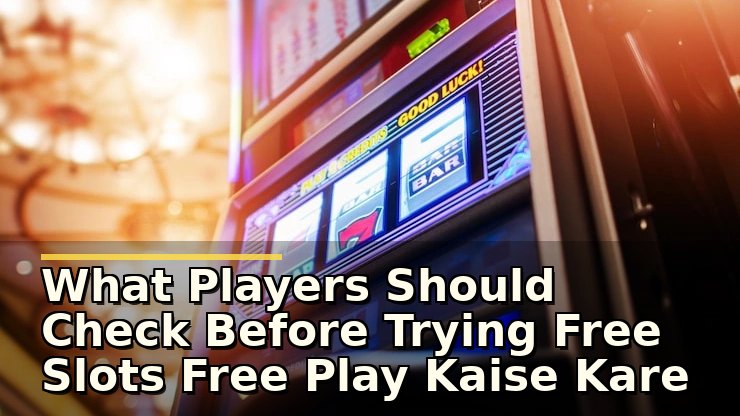 What Players Should Check Before Trying Free Slots Free Play Kaise Kare