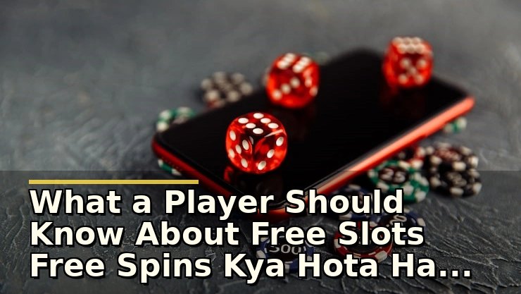 What a Player Should Know About Free Slots Free Spins Kya Hota Hai Before Playing