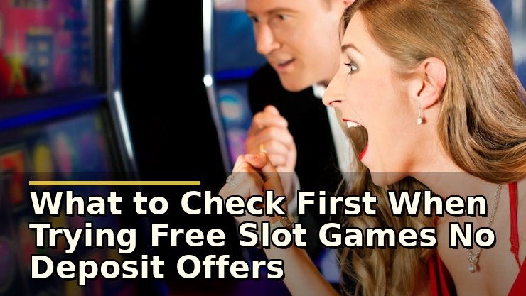 What to Check First When Trying Free Slot Games No Deposit Offers