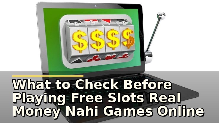 What to Check Before Playing Free Slots Real Money Nahi Games Online