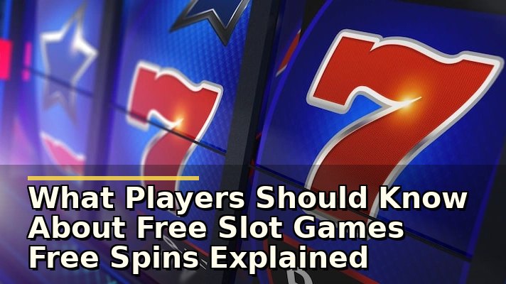 free slot games free spins explained: खेलते वक्त समझने योग्य बातें और सुरक्षा जांच
