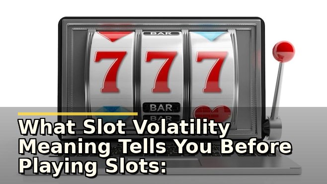 What Slot Volatility Meaning Tells You Before Playing Slots: A Player’s Reality Check