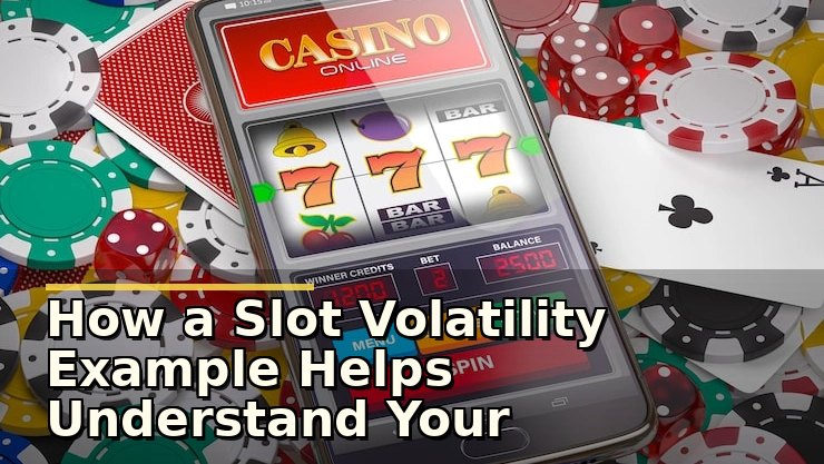How a Slot Volatility Example Helps Understand Your Gameplay Risks and Rewards