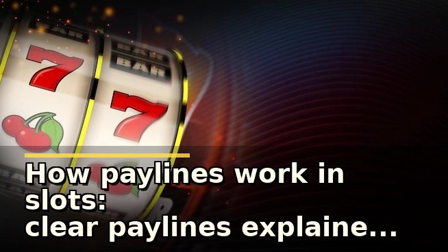 How paylines work in slots: clear paylines explained for cautious players