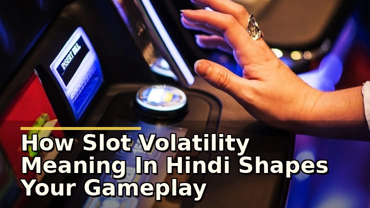 How Slot Volatility Meaning In Hindi Shapes Your Gameplay Experience
